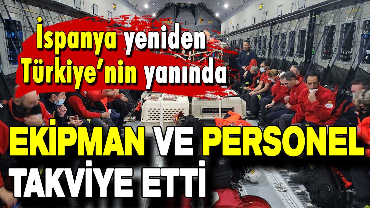 İspanya'dan Türkiye'ye yardım: Kurtarma çalışmaları için personel ve ekipman takviye etti!