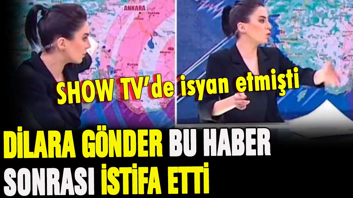 Dilara Gönder bu isyanı sonrası Show TV'den istifa etti!