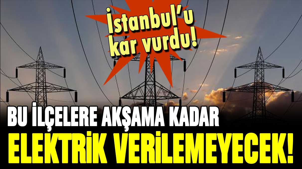 İstanbul'u kar vurdu! Yarın bu ilçelere akşama kadar elektrik verilemeyecek