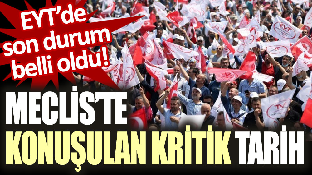 EYT düzenlemesi iptal mi? EYT'de son durum belli oldu! Meclis'te konuşulan kritik tarih