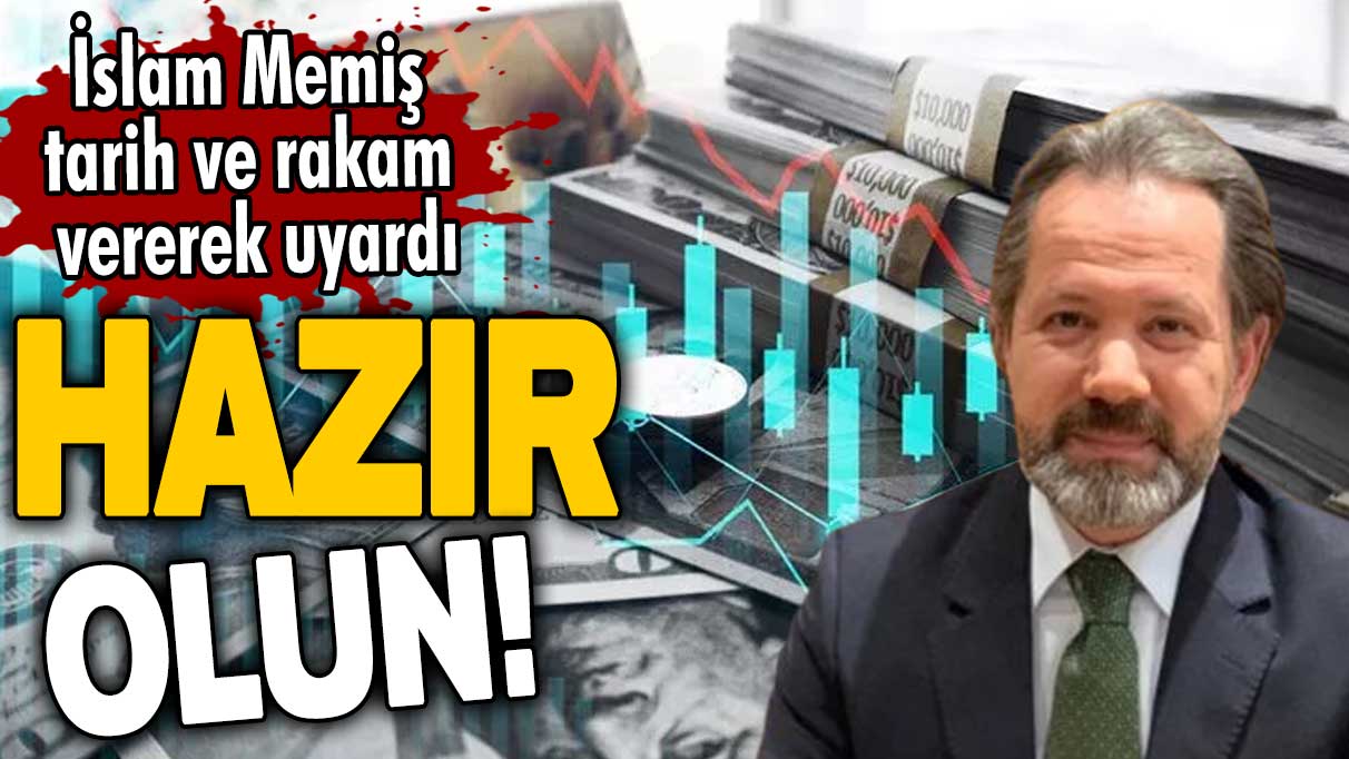 İslam Memiş tarih ve rakam vererek çok net uyardı: Hazır olun!