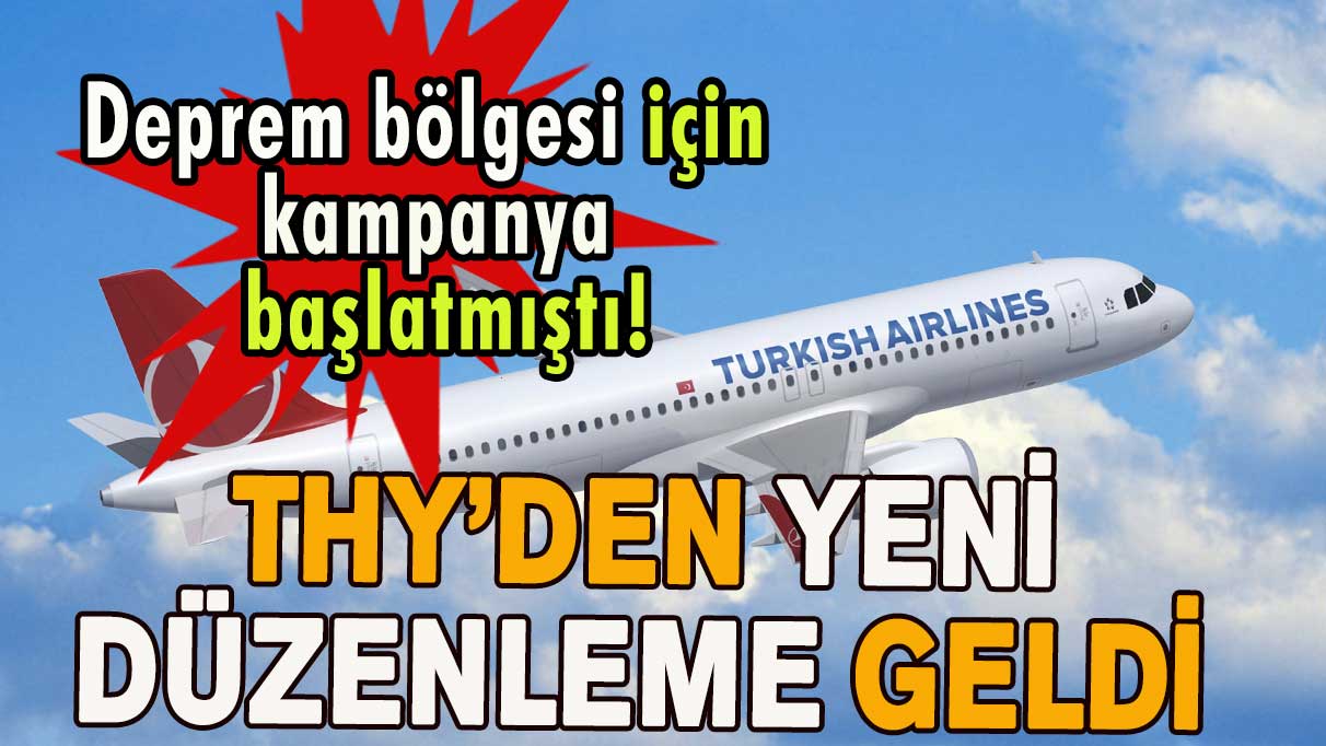 Deprem bölgesi için kampanya başlatmıştı! THY’den yeni düzenleme