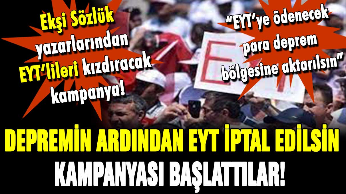 EYT'lileri kızdıracak haber! Depremin ardından EYT'nin iptali için kampanya başlattılar