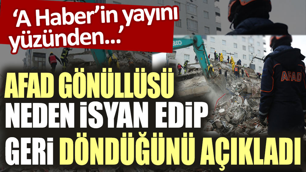 AFAD gönüllüsü neden isyan edip terk ettiğini açıkladı! 'A Haber yayını yüzünden beklettiler'