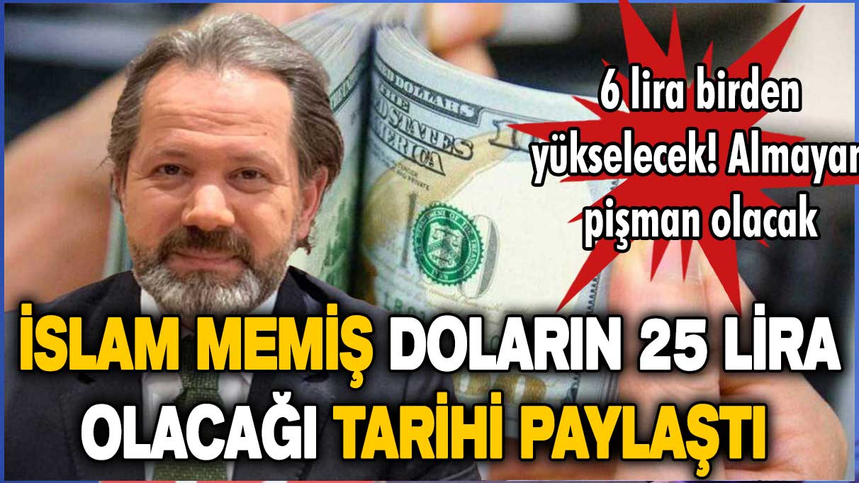 İslam Memiş doların 6 lira birden yükseleceği tarihi paylaştı