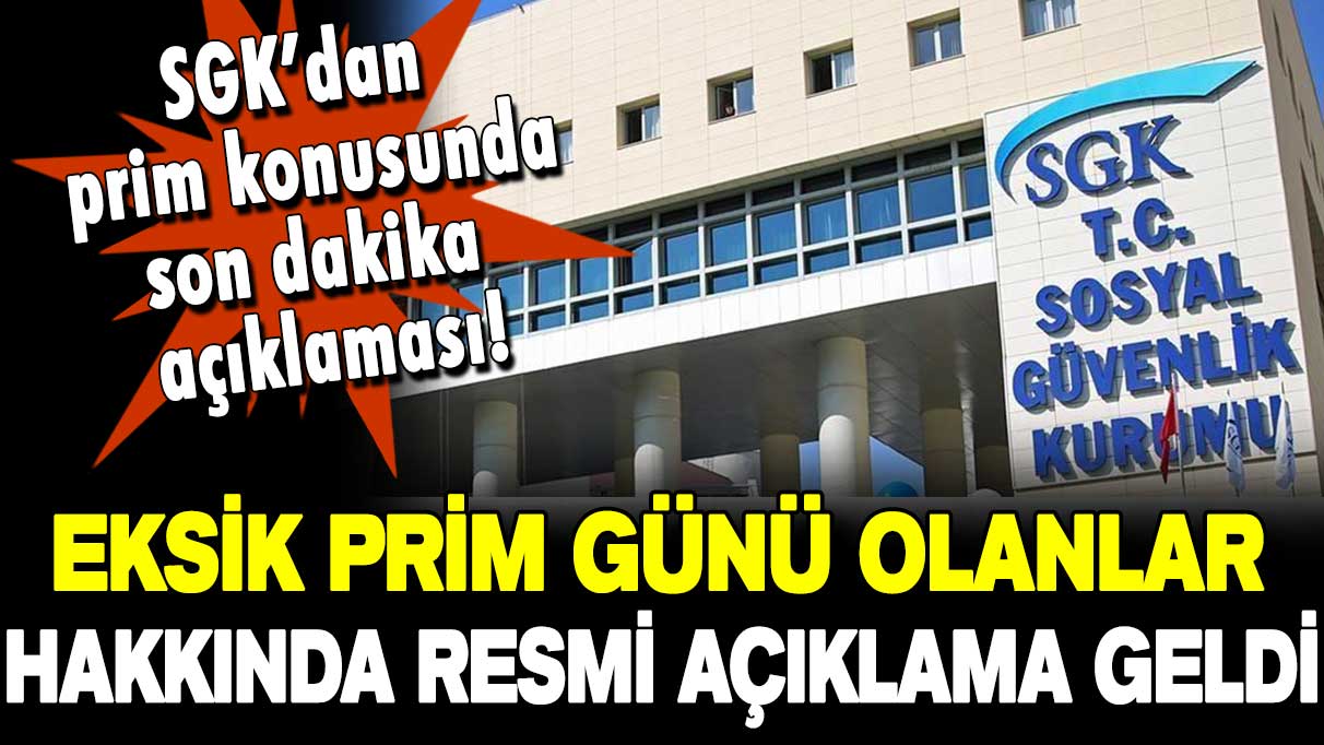 Eksik prim günü olanlar hakkında resmi açıklama geldi: SGK'dan son dakika prim açıklaması!