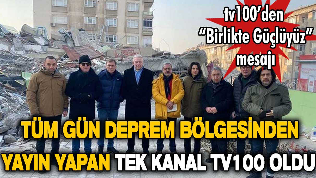 tv100 deprem bölgesini kuşattı: ''Birlikte güçlüyüz'' mesajı