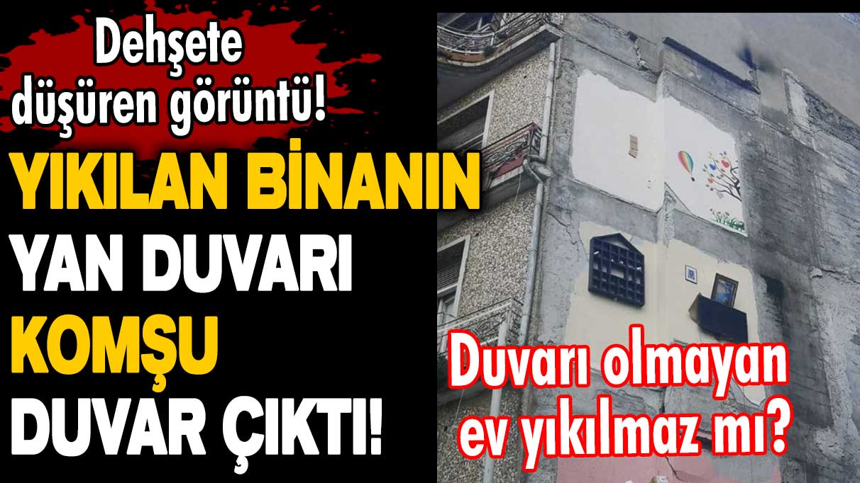 Dehşete düşüren görüntü! Yıkılan binanın yan duvarı, komşu duvar çıktı