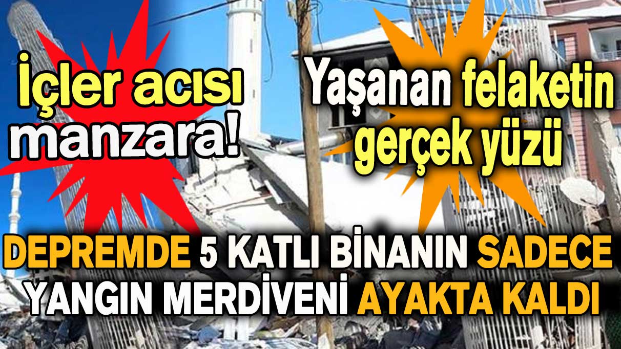 Depremde 5 katlı binanın sadece yangın merdiveni ayakta kaldı