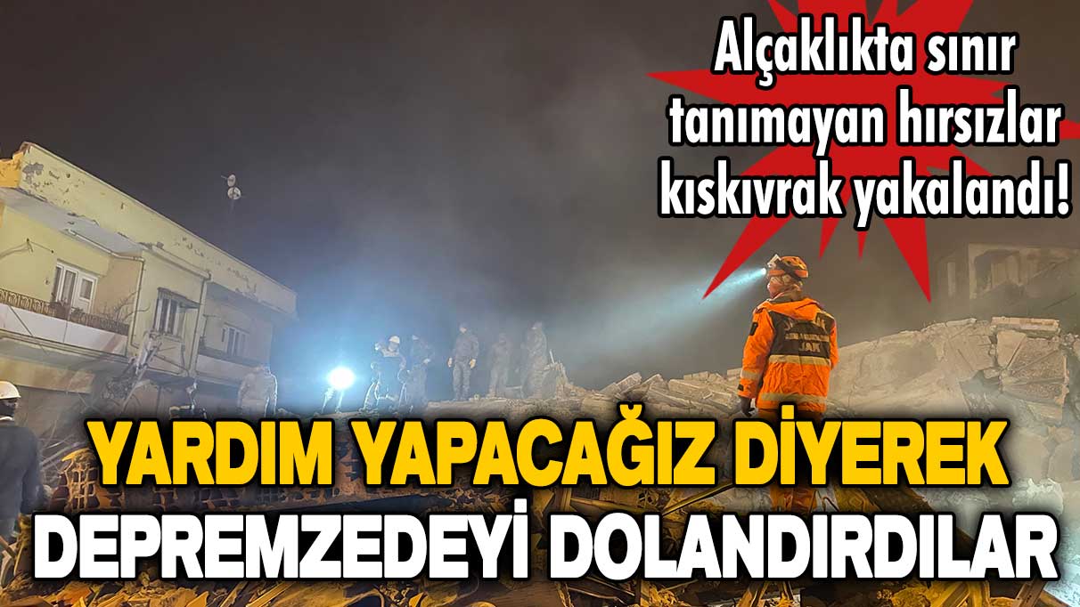 Yardım yapacağız diyerek depremzedenin 37 bin lirasını çaldılar