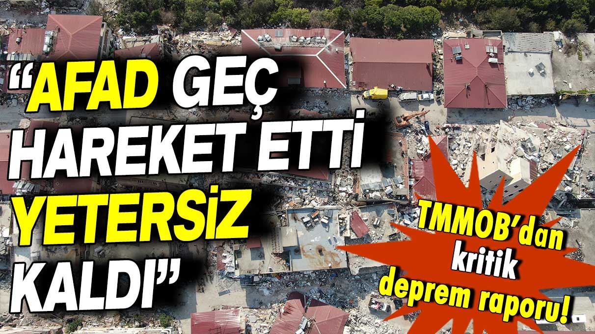 Maden Mühendisleri Odası’ndan deprem raporu: AFAD geç hareket etti yetersiz kaldı!