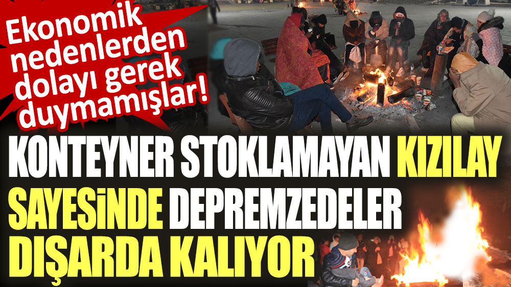 Kızılay'ın ekonomik nedenlerden dolayı konteyner stoklamadığı ortaya çıktı