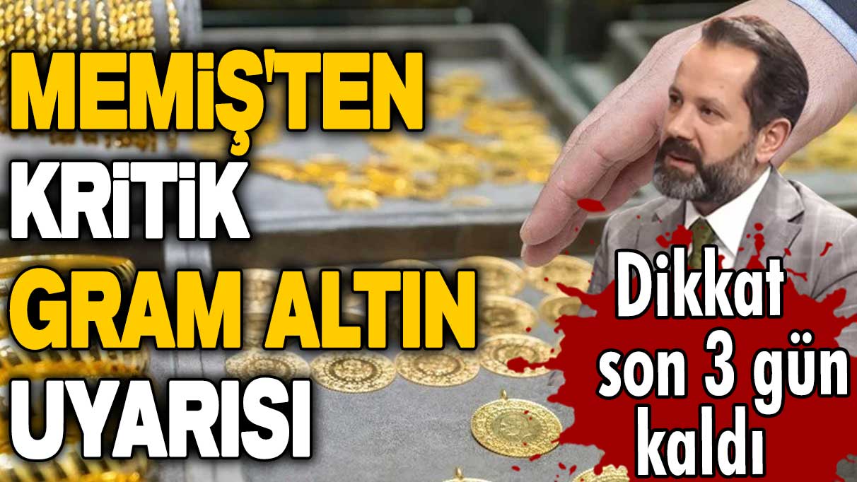 İslam Memiş'ten kritik gram altın uyarısı! Dikkat son 3 gün kaldı