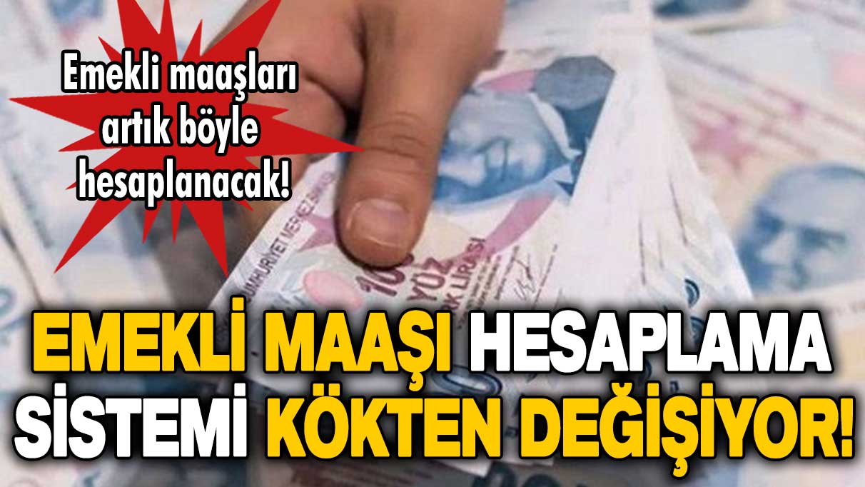 Emekli maaşı hesaplama sistemi değişiyor: 4A, 4B, 4C, SSK ve Bağ-Kur emeklileri dikkat!