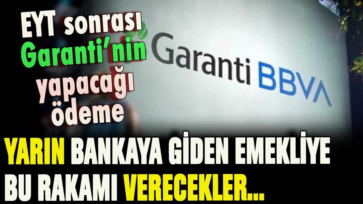 Şimdi de Garanti Bankası açıkladı: İşte EYT sonrası verilecek emekli promosyonu