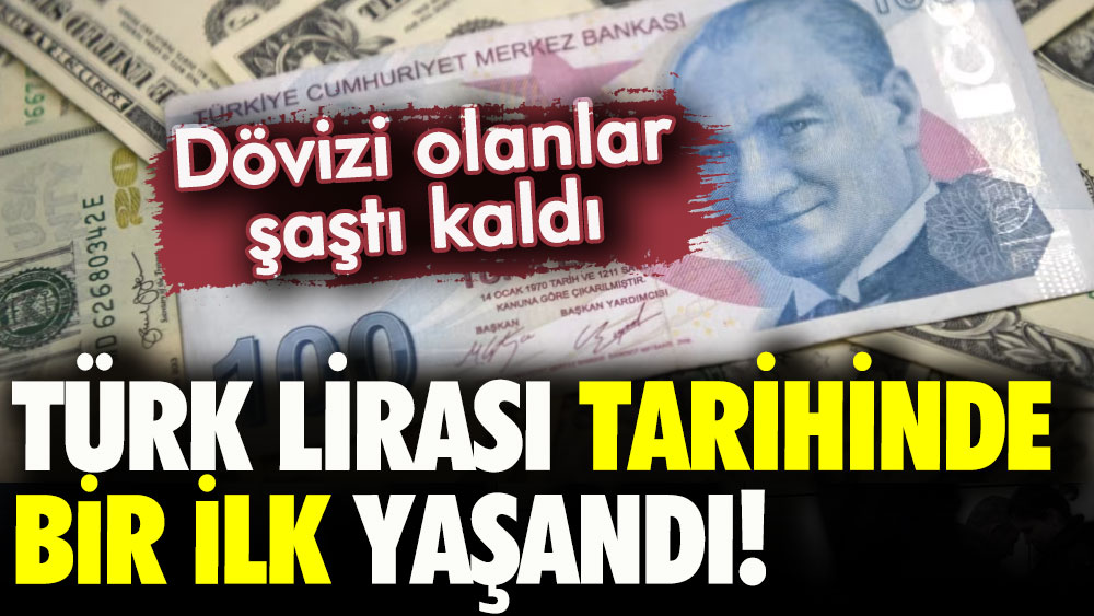 Dövizi olanlar dikkat: TL tarihinde bir ilk yaşandı