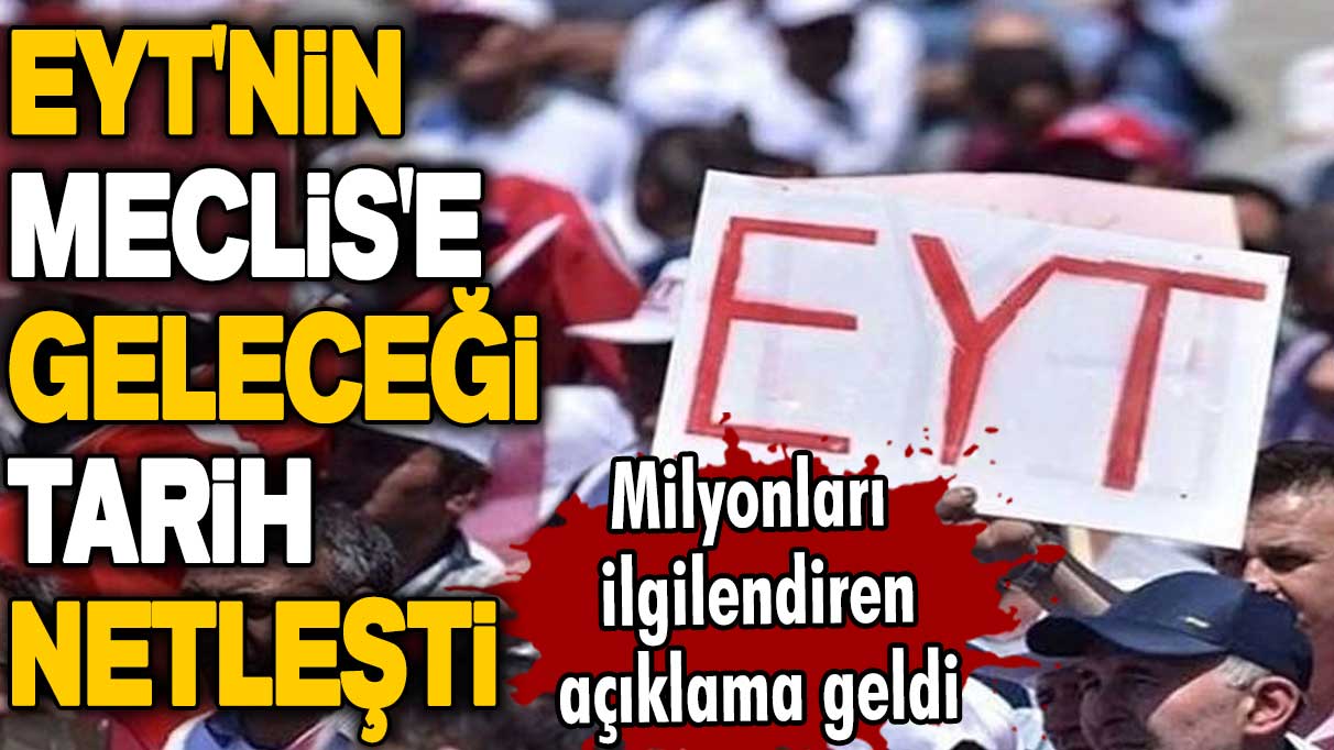 Son dakika... Flaş açıklama geldi! EYT'nin Meclis'e geleceği tarih netleşti!