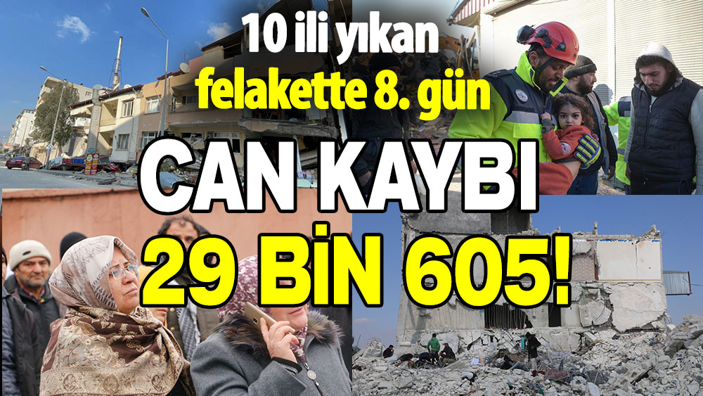 10 ili yıkan felakette 8. gün: Can kaybı 29 bin 605!