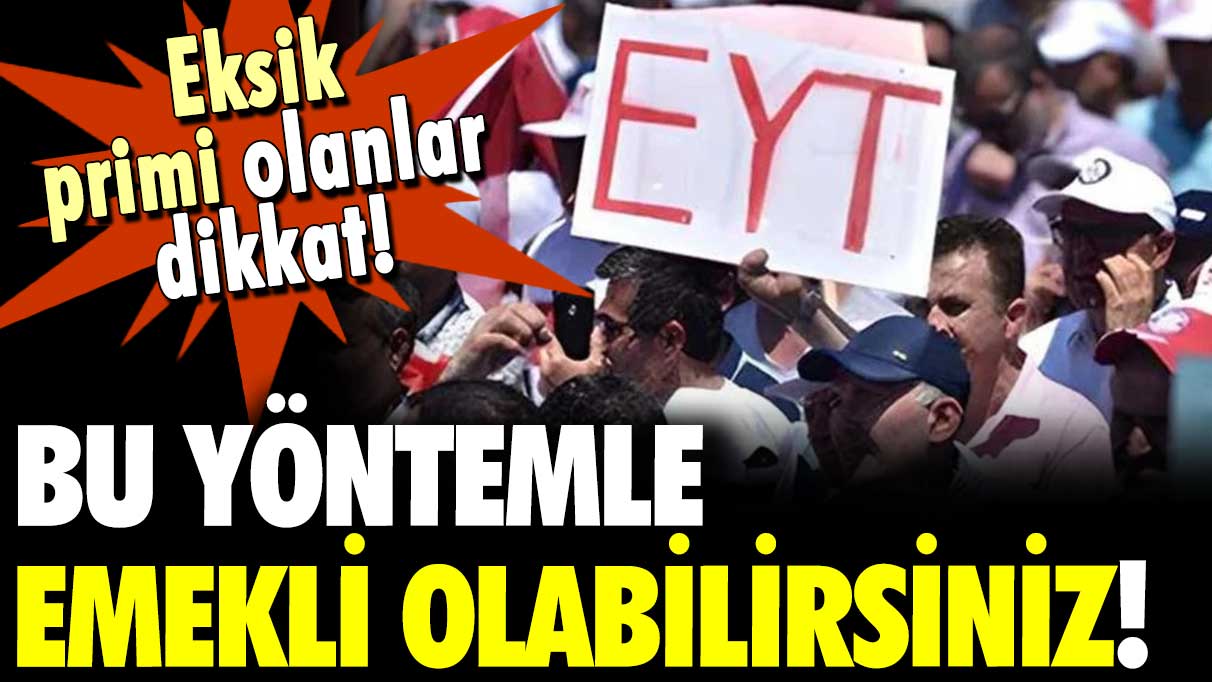 Prim eksiği olanlar dikkat: Bu yöntemle emekli olabilirsiniz