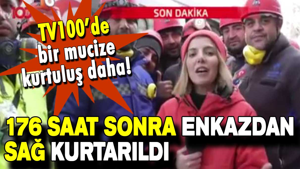 Bir mucize kurtuluş daha: 176 saat sonra enkazdan sağ kurtarıldı!