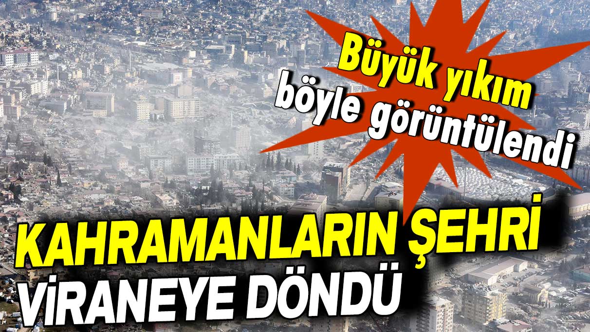 Büyük yıkım böyle görüntülendi: Kahramanların şehri viraneye döndü!