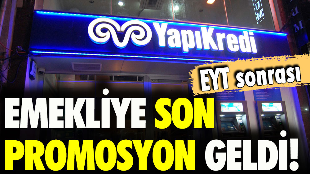 Yapı Kredi'den EYT sonrası tüm emeklilere promosyon: Yarın gidene bu para ödenecek!