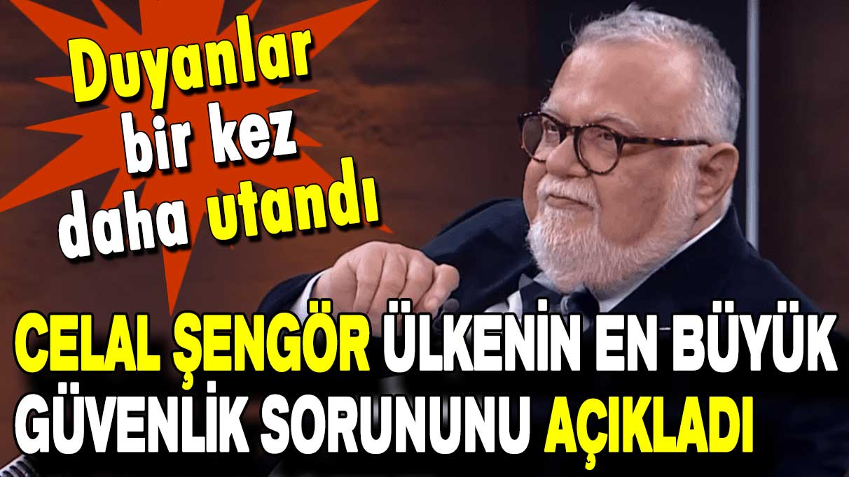 Duyanlar bir kez daha utandı: Celal Şengör ülkenin en büyük güvenlik sorununu açıkladı