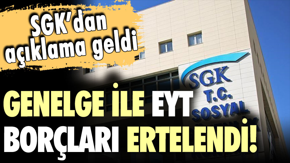 SGK'dan EYT genelgesi geldi: Ödeme tarihleri ertelendi