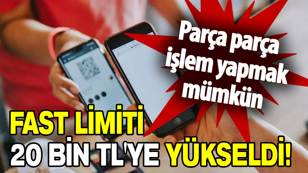 FAST işlem limiti 5 bin liradan 20 bin liraya yükseldi!