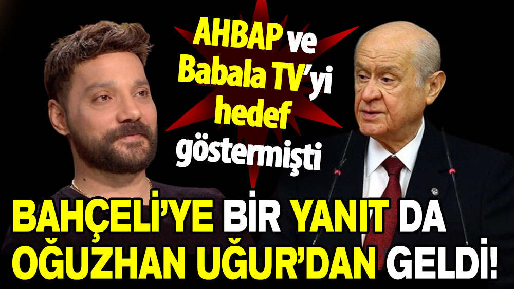 Ahbap ve Babala TV’yi hedef göstermişti: Bahçeli’ye bir yanıt da Oğuzhan Uğur’dan geldi!