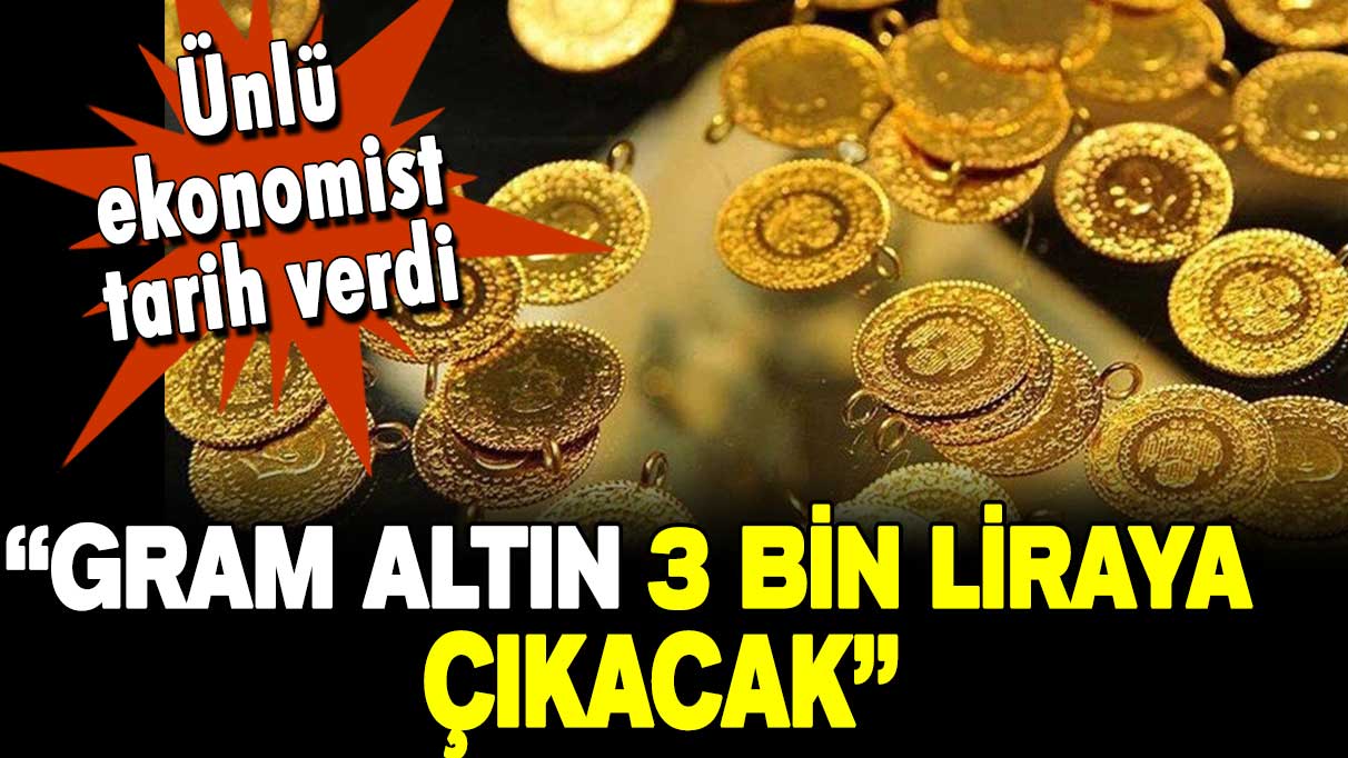 Gram altın için 3 bin lira dedi... İşte verdiği tarih