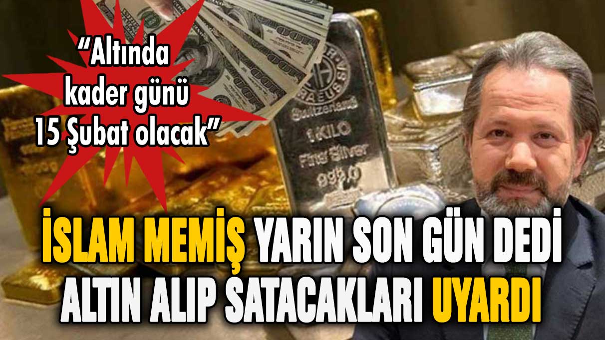 İslam Memiş altın alıp satacakları uyardı: Yarın son gün! Her şey değişecek