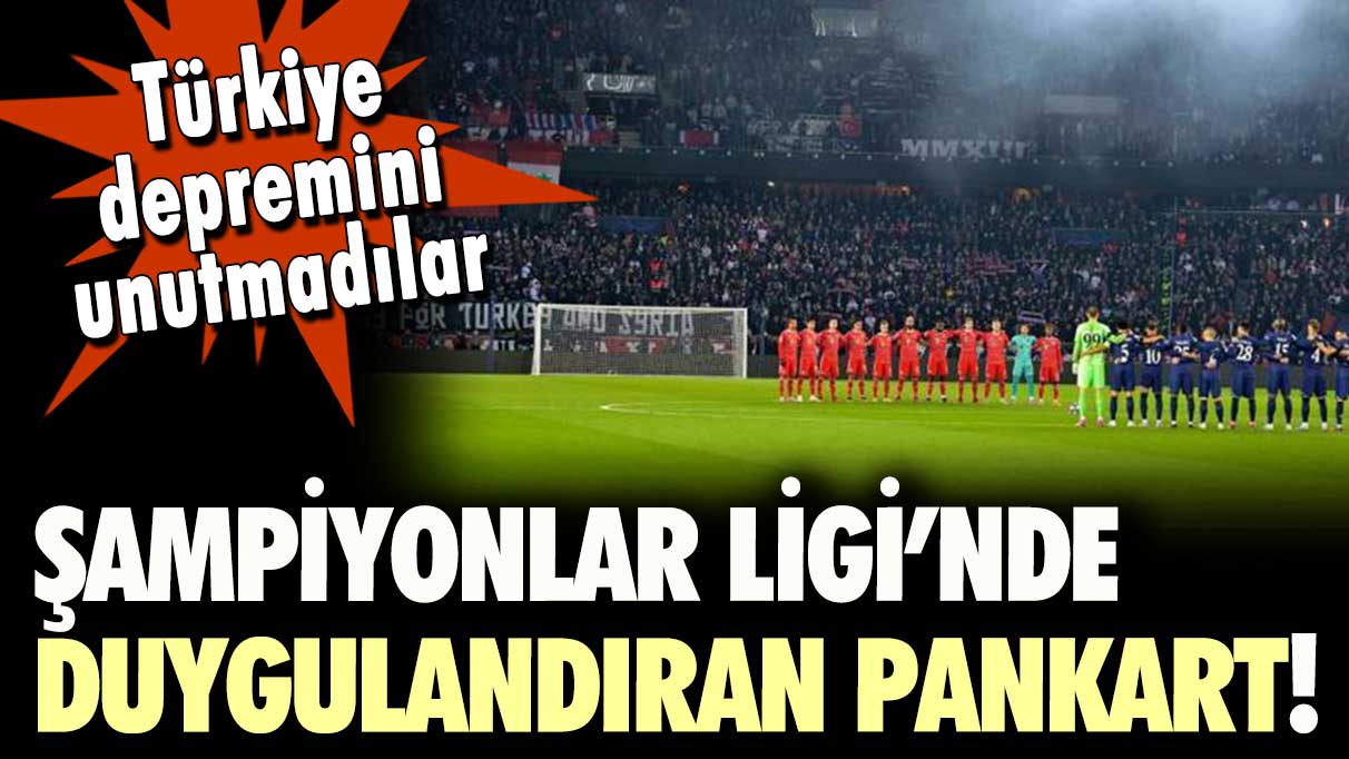 Deprem sonrası Şampiyonlar Ligi'nde duygulandıran anlar... İşte açılan pankart