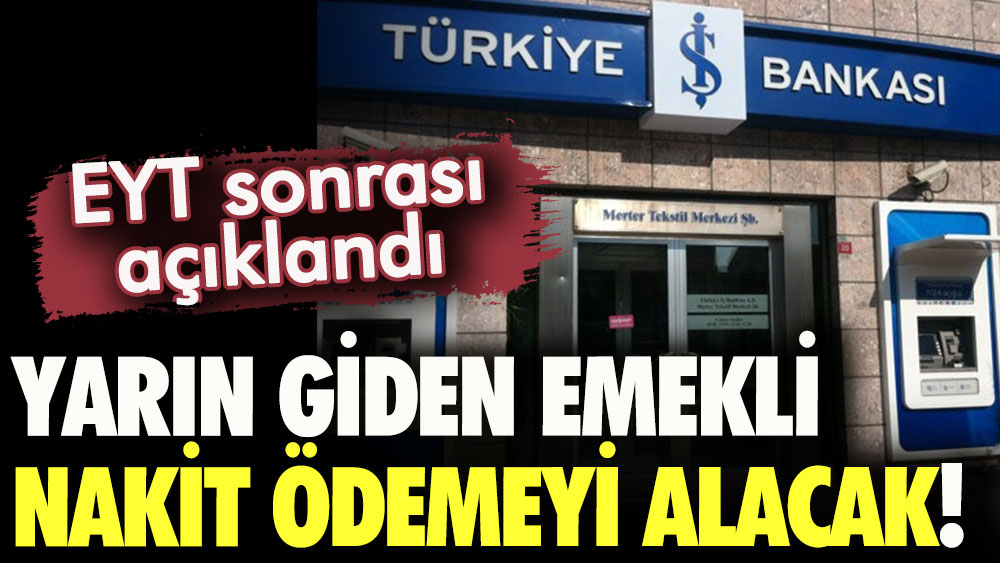 İş Bankası'ndan EYT sonrası yeni promosyon: Yarın giden emekli bu rakamı alacak