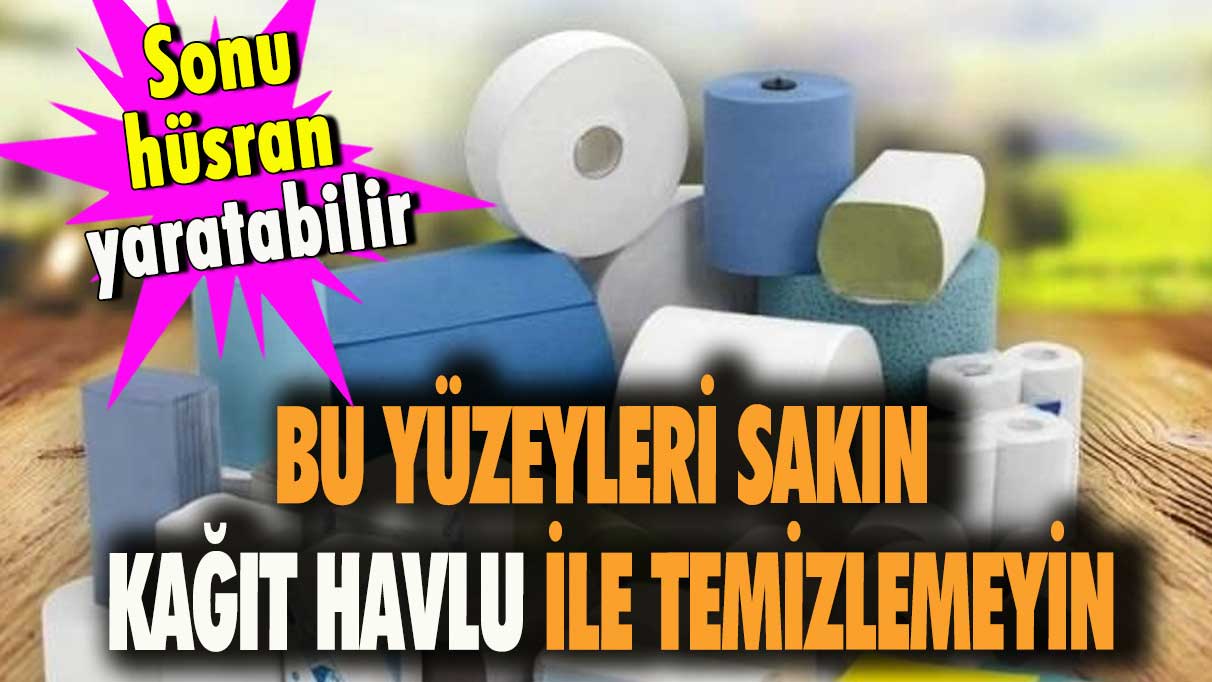 Bu yüzeyleri kağıt havlu ile temizlemeyin