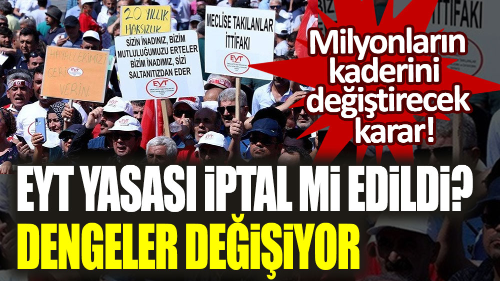 Milyonları ilgilendiriyor! EYT yasası iptal mi oldu: Dengeler değişiyor