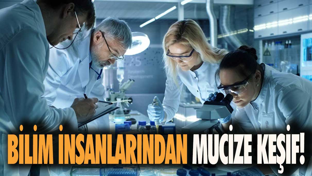 Bilim insanlarından mucize keşif!