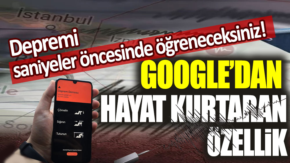 Google'dan hayat kurtaran özellik! Saniyeler öncesi depremi öğreneceksiniz