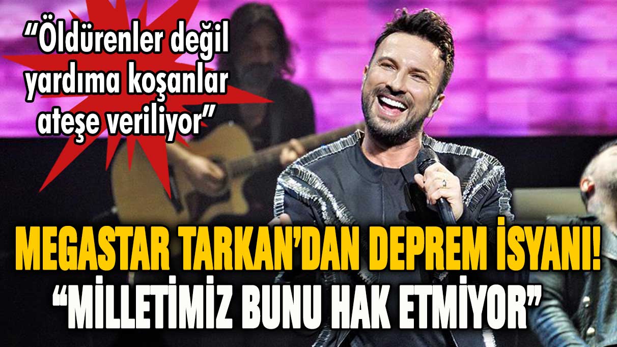 Tarkan'dan deprem isyanı: ''Milletimiz bunu hak etmiyor''