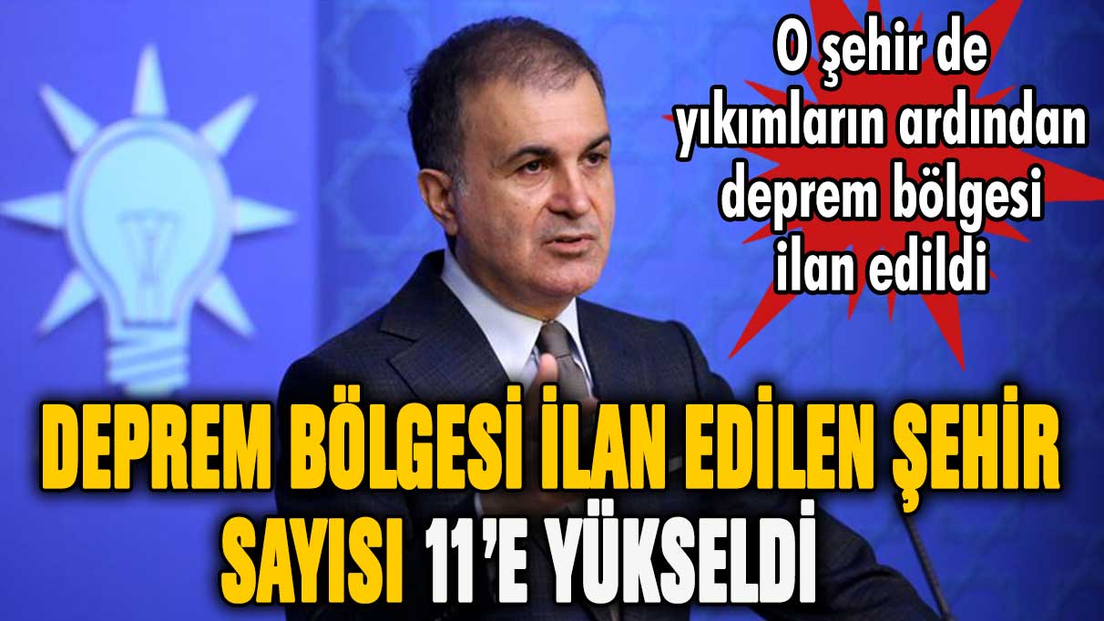 Depremden etkilenen şehir sayısı 11'e yükseldi: İşte afet bölgesi ilan edilen yeni şehir