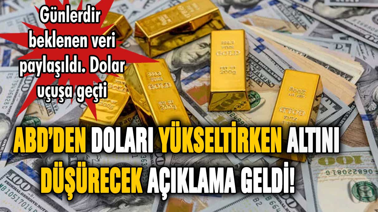 ABD'den doları yükseltirken altını düşürecek haber geldi!