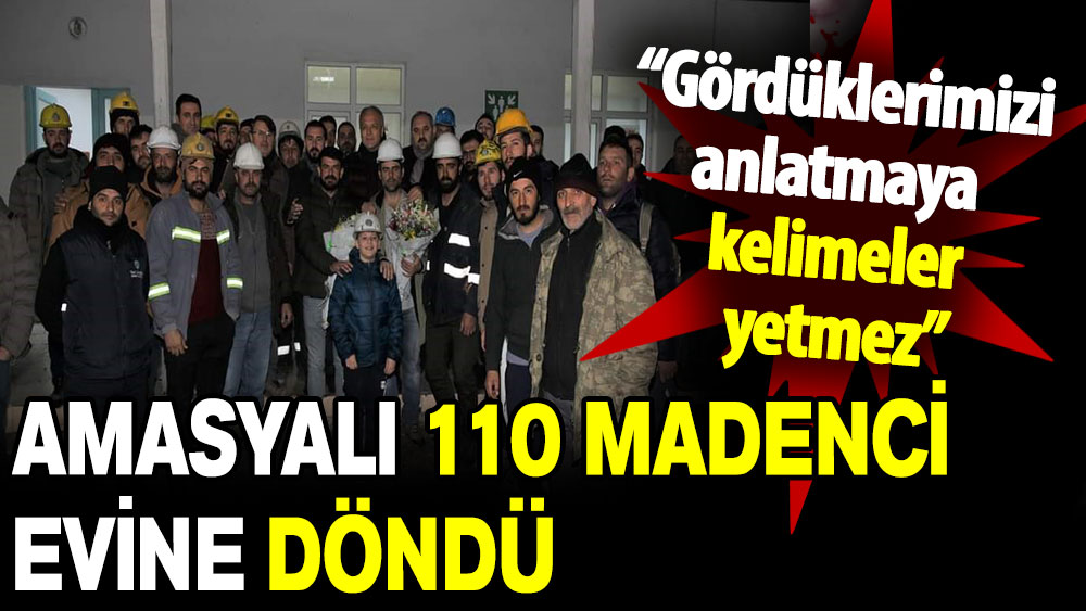 Amasyalı 110 madenci evine döndü: Gördüklerimizi anlatmaya kelimeler yetmez!