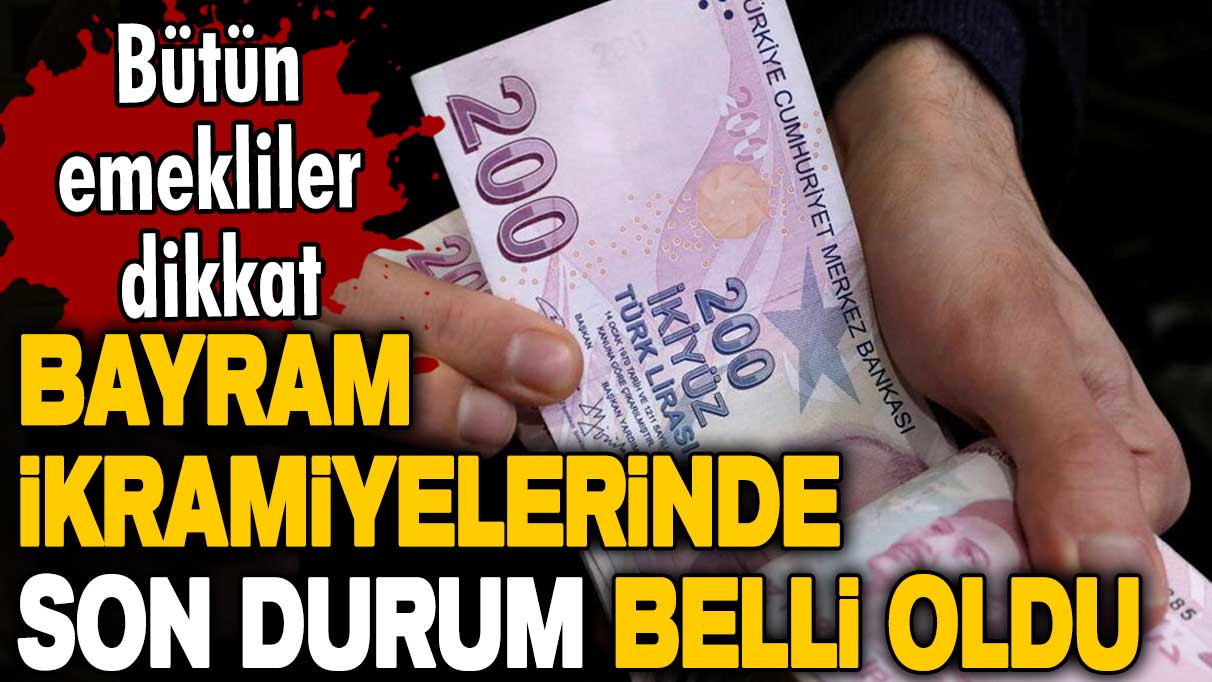 Bayram ikramiyelerinde son durum belli oldu! Bütün emekliler dikkat