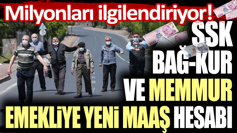 Milyonları ilgilendiriyor! SSK, Bağ-Kur ve memur emeklisine yeni maaş hesabı