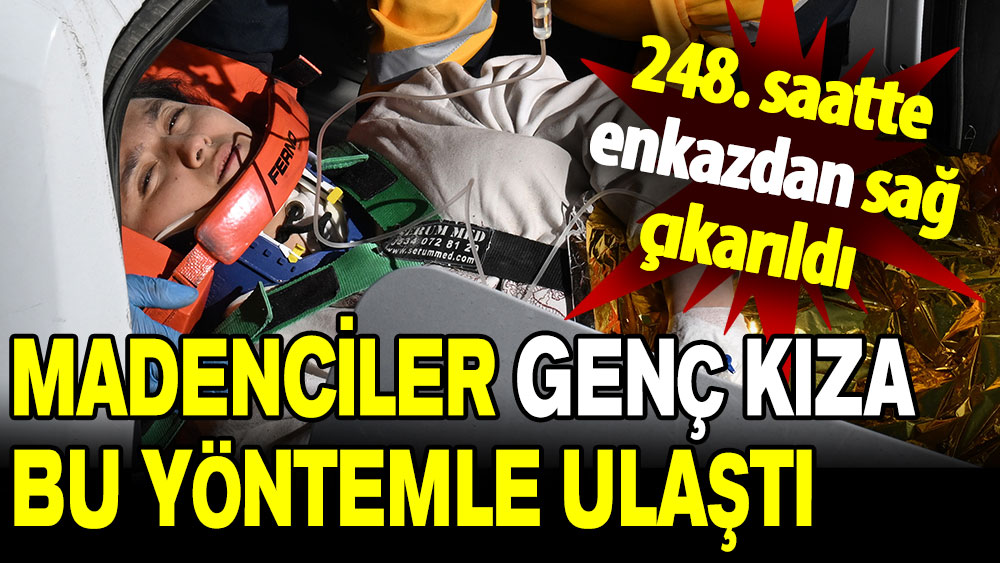 248. saatte enkazdan sağ çıkarıldı: Madenciler genç kıza bu yöntemle ulaştı!