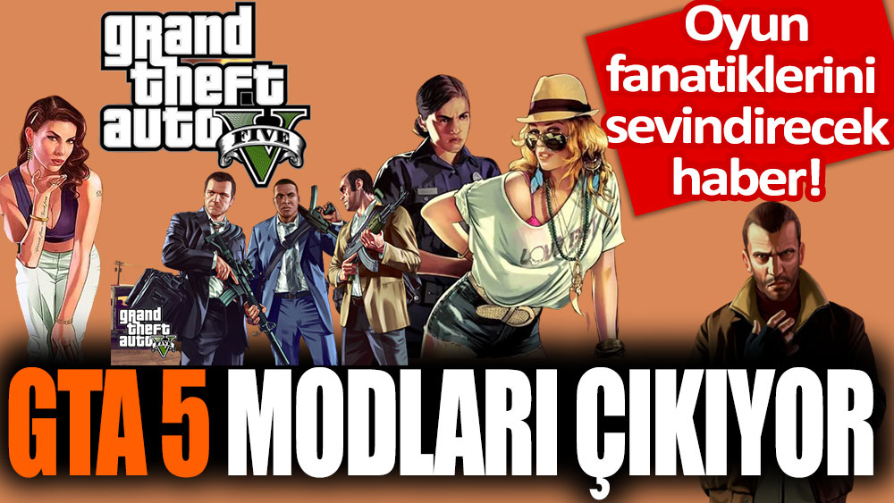 Oyun fanatiklerine müjde! GTA5 modları çıkıyor