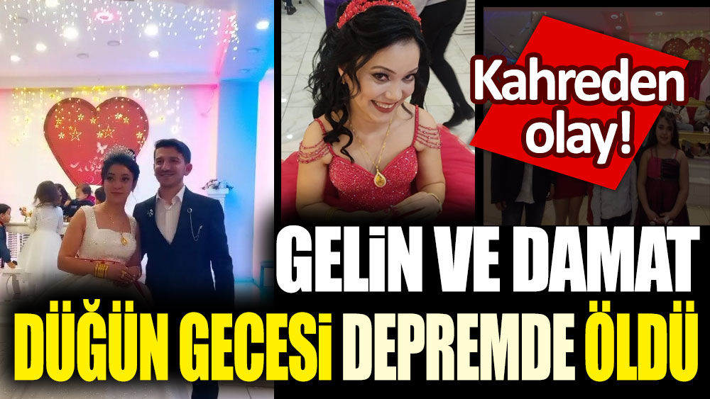 Gelin ve damat düğün gecesi depremde öldü