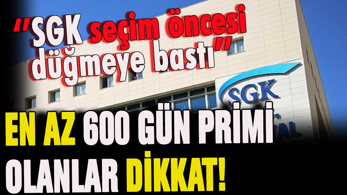 Son yıllarda 600 gün primi olanlar dikkat: SGK'dan flaş karar geldi