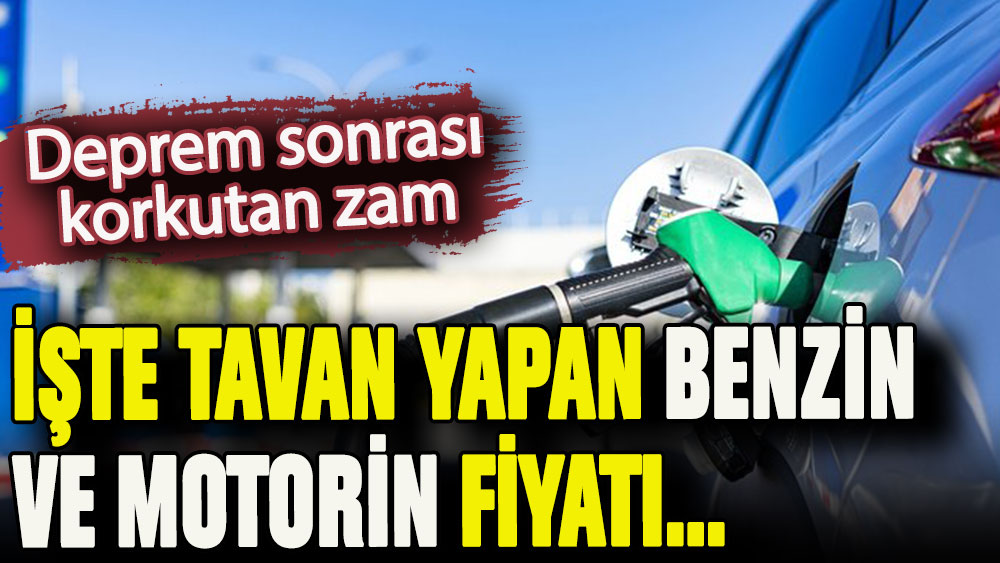 Akaryakıta deprem sonrası korkutan zam: İşte tavan yapan benzin ve motorin fiyatı