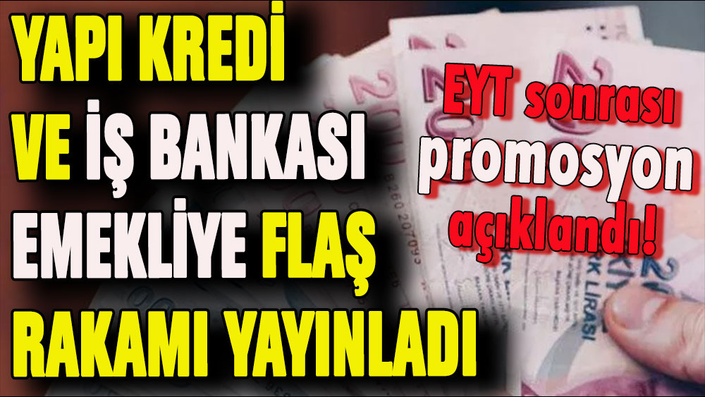 İş Bankası ve Yapı Kredi'den EYT sonrası flaş promosyon